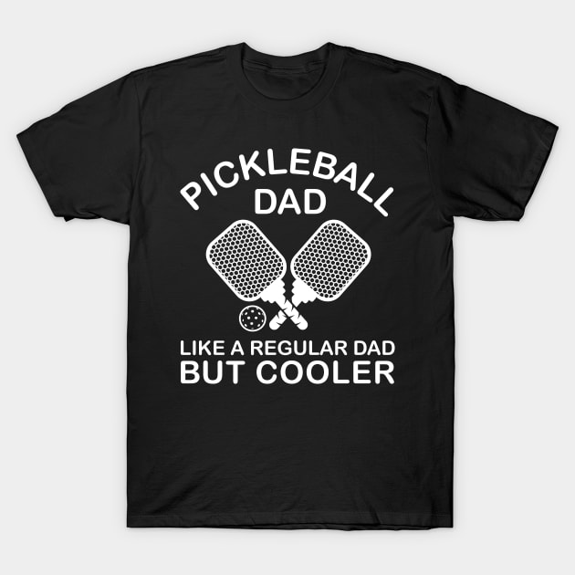 Pickleball Dad Like A Regular Dad But Cooler Funny Quote T-Shirt by stonefruit